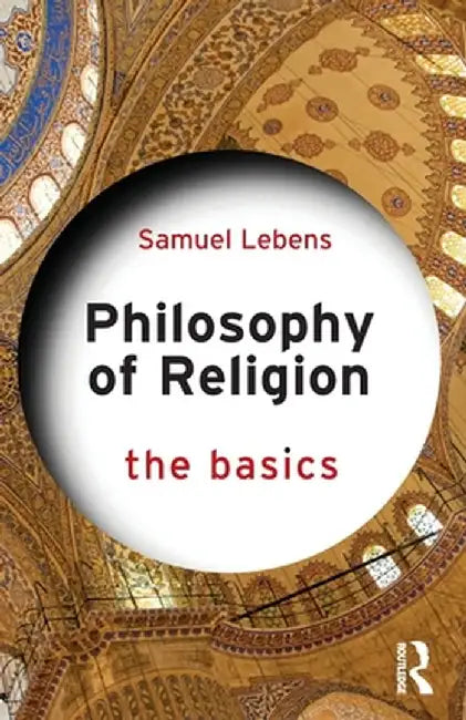 Philosophy of Religion: The Basics by Samuel Lebens