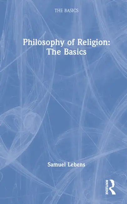 Philosophy of Religion: The Basics by Samuel Lebens