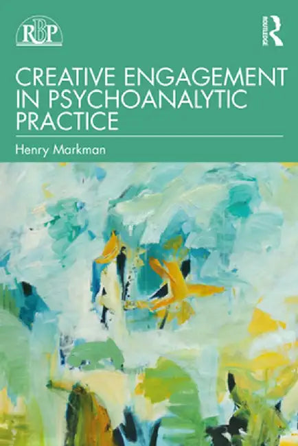 Creative Engagement in Psychoanalytic Practice by Henry Markman