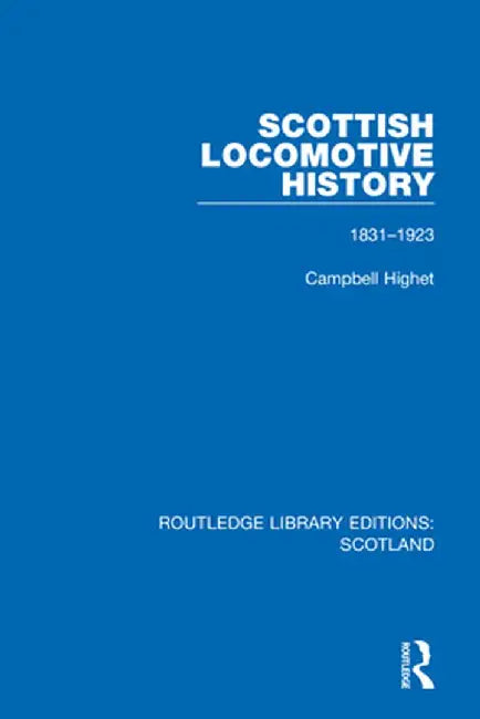 Scottish Locomotive History: 1831-1923 by Campbell Highet