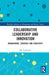 Collaborative Leadership and Innovation: Management, Strategy and Creativity by Elis Carlström