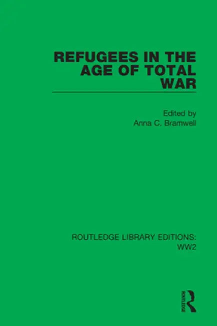 Refugees in the Age of Total War by Anna C. Bramwell