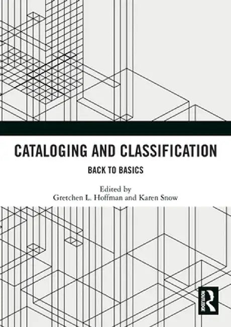 Cataloging and Classification: Back to Basics by Gretchen L. Hoffman