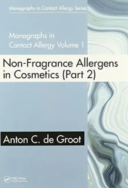 Monographs in Contact Allergy, Volume 1: Non-Fragrance Allergens in Cosmetics (Part 1 and Part 2) by Anton C. de Groot