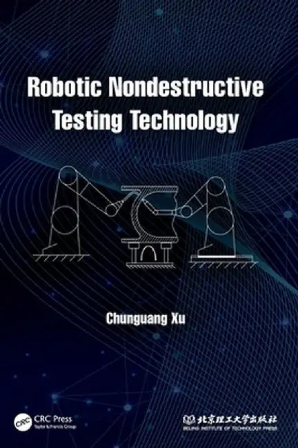 Robotic Nondestructive Testing Technology by Chunguang Xu