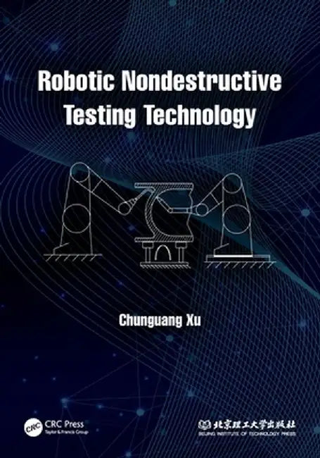Robotic Nondestructive Testing Technology by Chunguang Xu