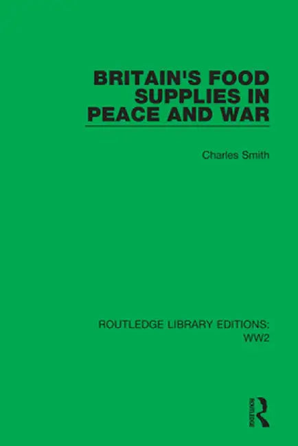 Britain's Food Supplies in Peace and War by Charles Smith