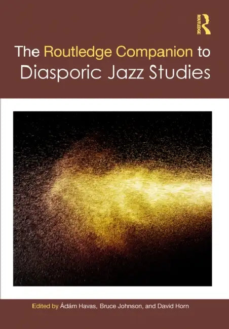 The Routledge Companion to Diasporic Jazz Studies by Ádám Havas