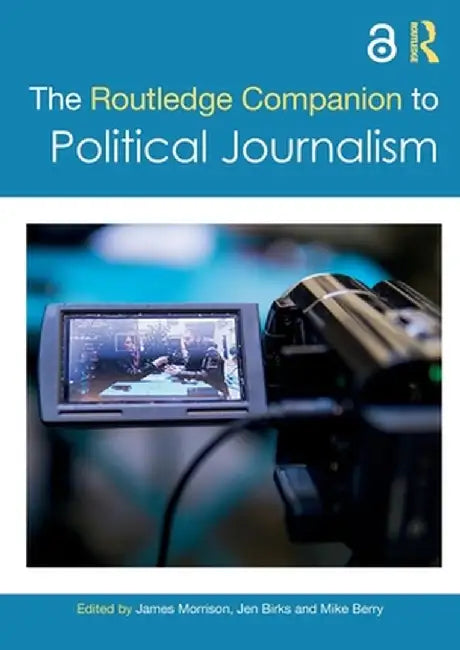 The Routledge Companion to Political Journalism by James Morrison