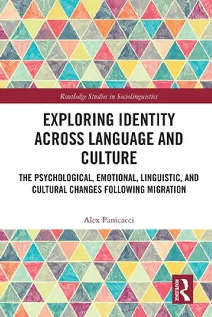 Exploring Identity Across Language and Culture: The Psychological, Emotional, Linguistic, and Cultural Changes Following Migration by Alex Panicacci