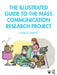 The Illustrated Guide to the Mass Communication Research Project by Patricia Swann