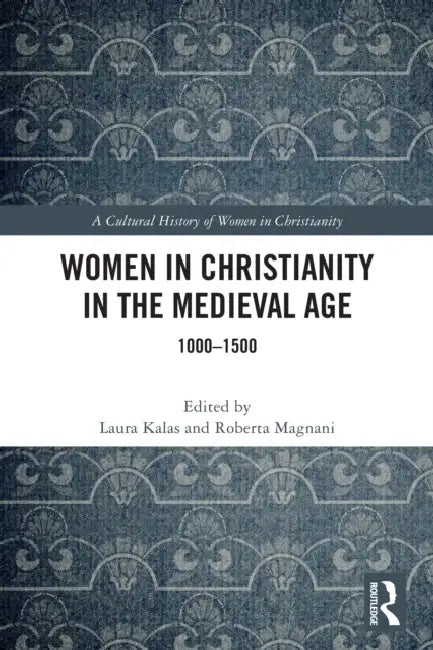 Women in Christianity in the Medieval Age by Laura Kalas