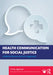 Health Communication for Social Justice: A Whole Person Activist Approach by Agarwal, Vinita