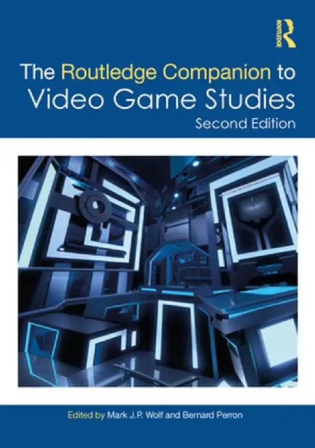 The Routledge Companion to Video Game Studies by Mark J.P. Wolf