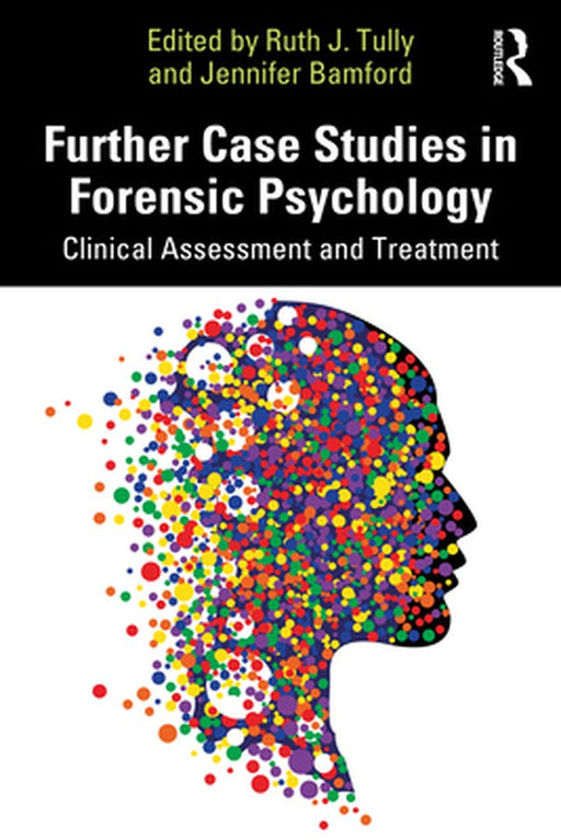 Further Case Studies in Forensic Psychology by Tully, Ruth J.