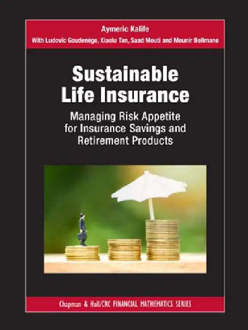 Sustainable Life Insurance: Managing Risk Appetite for Insurance Savings and Retirement Products by Aymeric Kalife