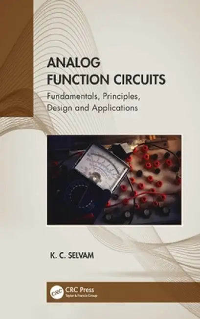 Analog Function Circuits: Fundamentals, Principles, Design and Applications by K. C. Selvam