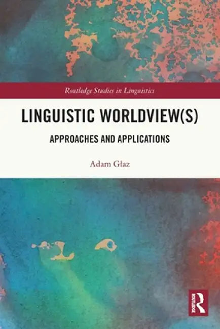 Linguistic Worldview(s): Approaches and Applications by Adam Glaz
