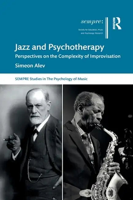 Jazz and Psychotherapy: Perspectives on the Complexity of Improvisation by Simeon Alev
