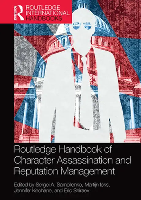 Routledge Handbook of Character Assassination and Reputation Management by Sergei A. Samoilenko
