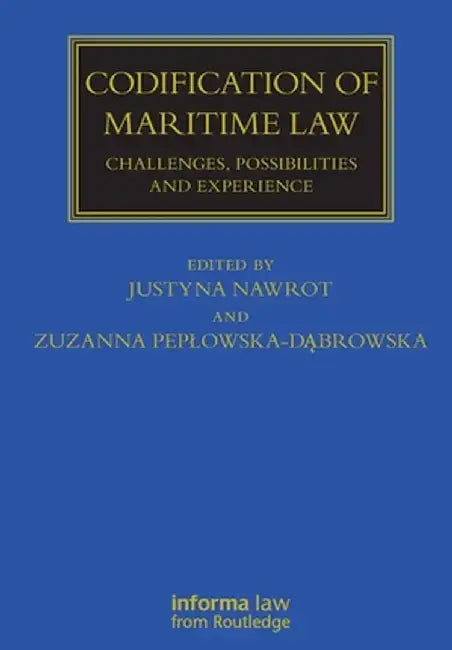 Codification of Maritime Law: Challenges, Possibilities and Experience by Zuza Peplowska-Dabrowska