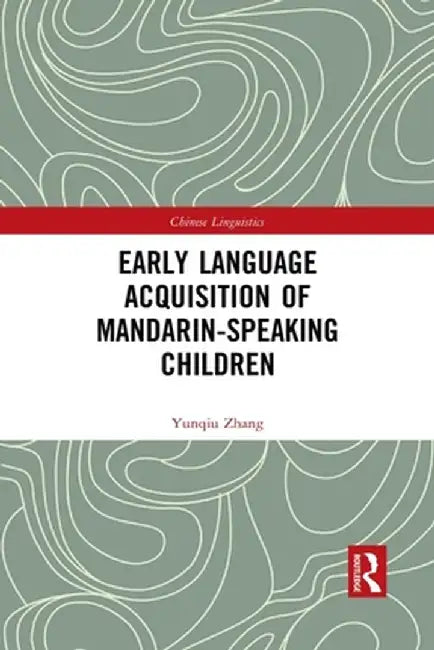 Early Language Acquisition of Mandarin-Speaking Children by Yunqiu Zhang