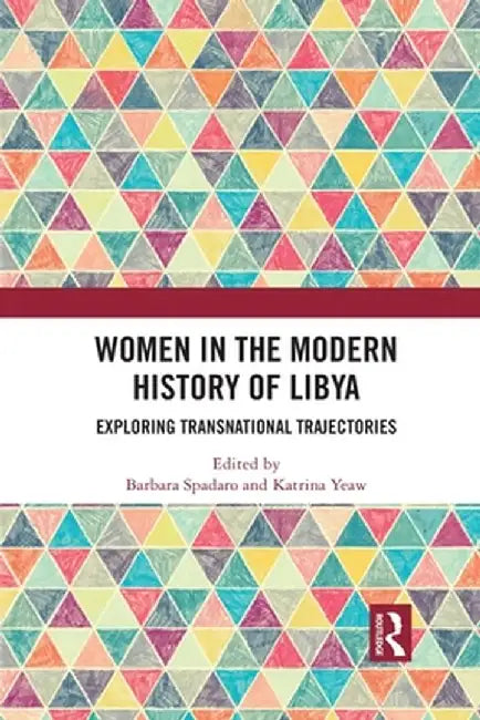 Women in the Modern History of Libya: Exploring Transnational Trajectories by Barbara Spadaro
