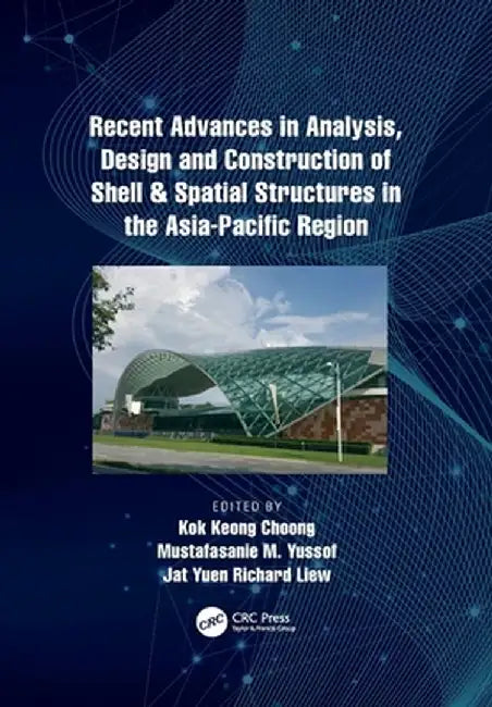 Recent Advances in Analysis, Design and Construction of Shell & Spatial Structures in the Asia-Pacific Region by Kok Choong