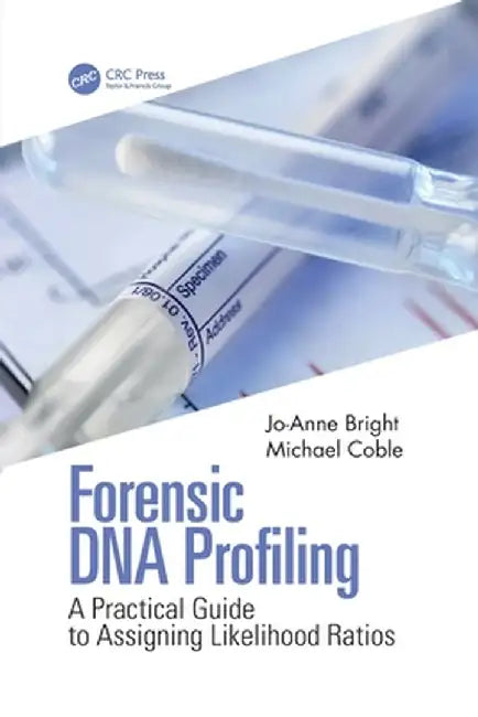 Forensic DNA Profiling: A Practical Guide to Assigning Likelihood Ratios by Jo-Anne Bright