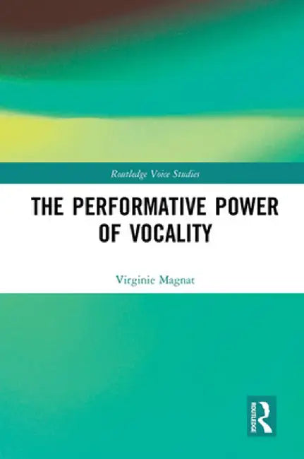The Performative Power of Vocality by Virginie Magnat