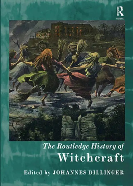 The Routledge History of Witchcraft by Johannes Dillinger