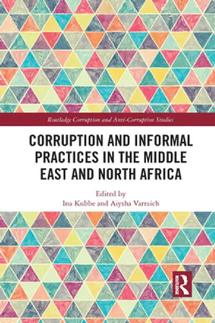 Corruption and Informal Practices in the Middle East and North Africa by Ina Kubbe