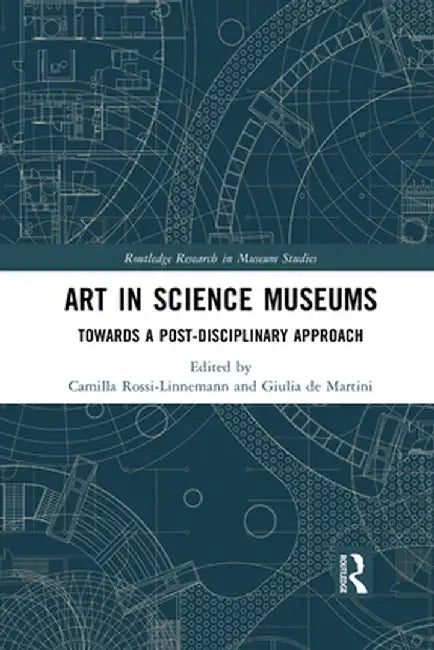 Art in Science Museums: Towards a Post-Disciplinary Approach by Camilla Rossi-Linnemann