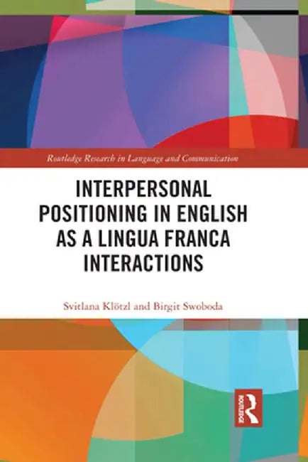 Interpersonal Positioning in English as a Lingua Franca Interactions by Svitlana Klötzl