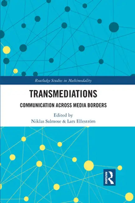 Transmediations: Communication Across Media Borders by Niklas Salmose