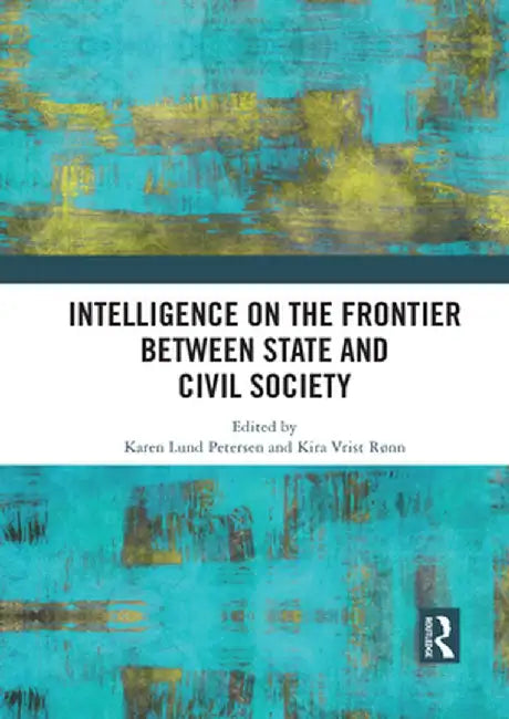 Intelligence on the Frontier Between State and Civil Society by Karen Lund Petersen