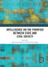 Intelligence on the Frontier Between State and Civil Society by Karen Lund Petersen