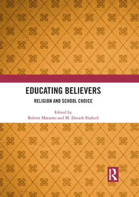 Educating Believers: Religion and School Choice by Robert Maranto