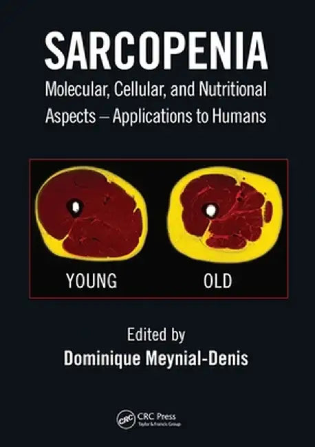 Sarcopenia: Molecular, Cellular, and Nutritional Aspects - Applications to Humans by Dominique Meynial-Denis