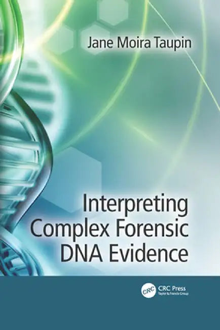 Interpreting Complex Forensic DNA Evidence by Jane Moira Taupin