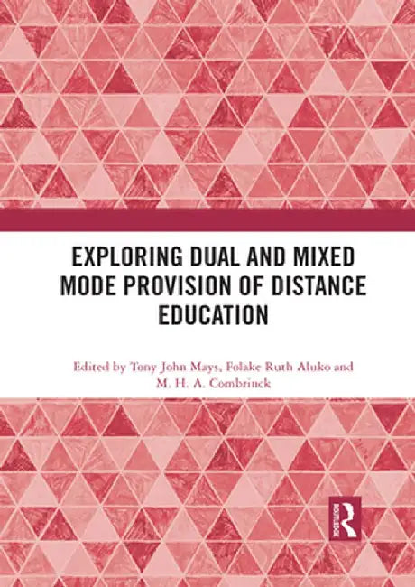 Exploring Dual and Mixed Mode Provision of Distance Education by Tony John Mays