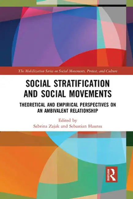 Social Stratification and Social Movements: Theoretical and Empirical Perspectives on an Ambivalent Relationship by Sabrina Zajak