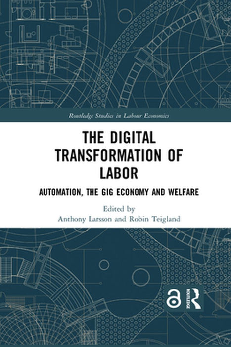 The Digital Transformation of Labor by Anthony Larsson, Robin Teigland