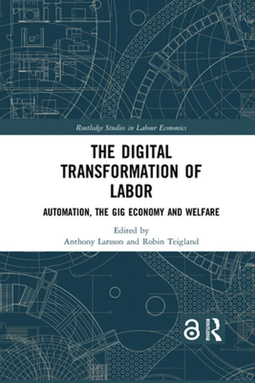 The Digital Transformation of Labor by Anthony Larsson, Robin Teigland