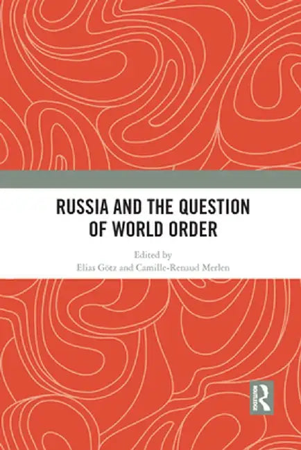 Russia and the Question of World Order by Elias Götz
