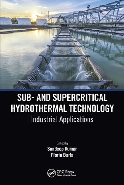 Sub- And Supercritical Hydrothermal Technology: Industrial Applications by Sandeep Kumar