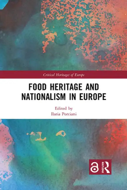 Food Heritage and Nationalism in Europe by Ilaria Porciani