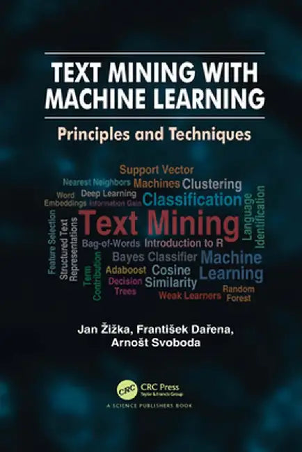 Text Mining with Machine Learning: Principles and Techniques by Jan Žižka
