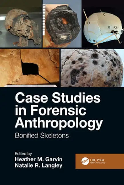 Case Studies in Forensic Anthropology: Bonified Skeletons by Heather M. Garvin
