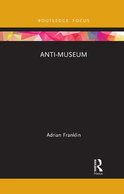 Anti-Museum by Adrian Franklin